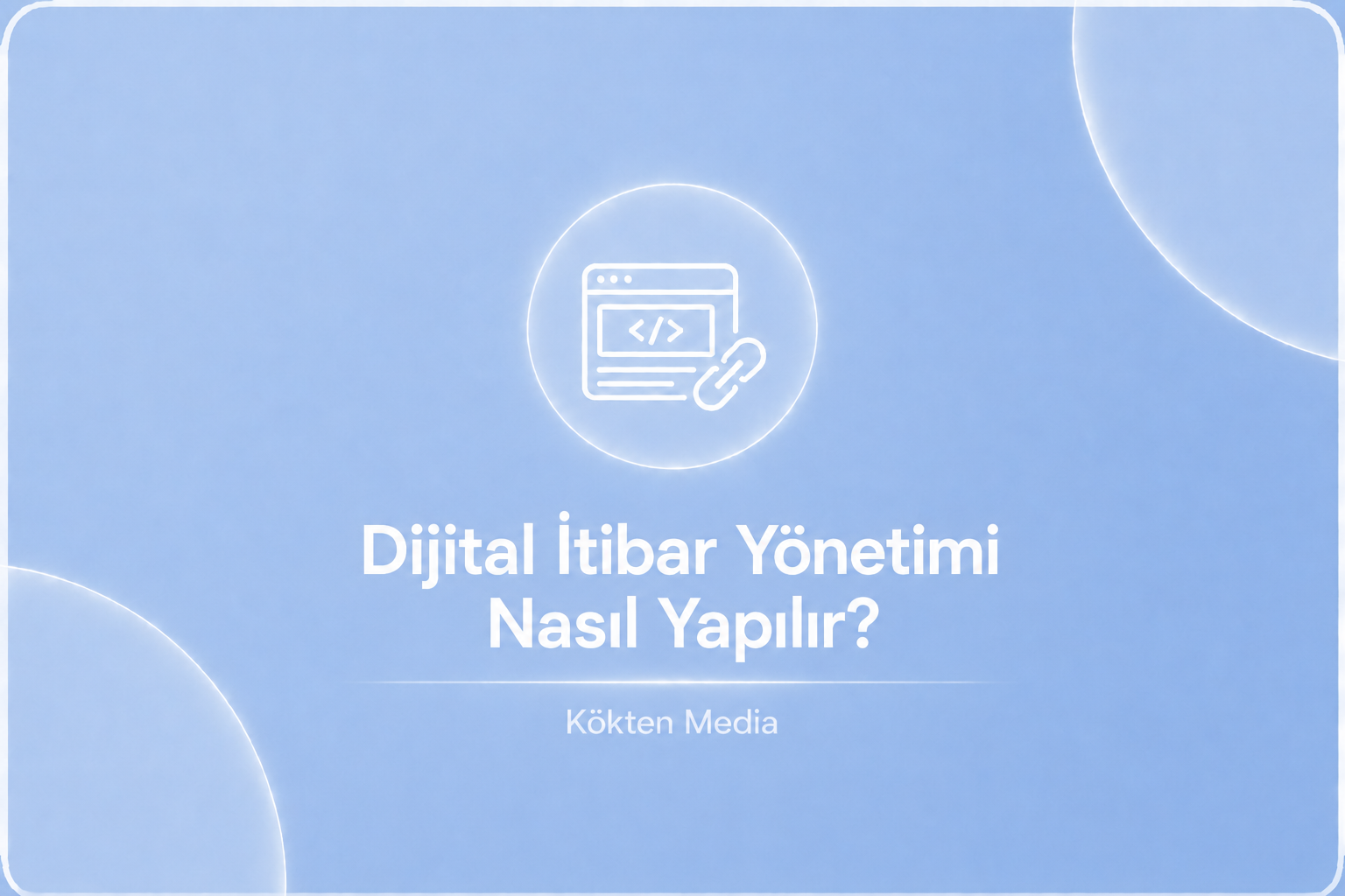 Dijital İtibar Yönetimi Nasıl Yapılır?